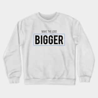 Make the logo bigger Crewneck Sweatshirt